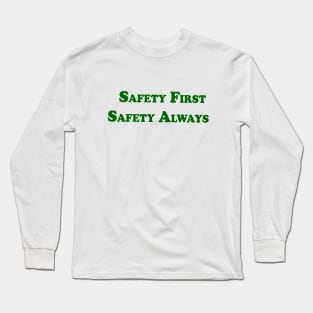 safety first and safety always Long Sleeve T-Shirt